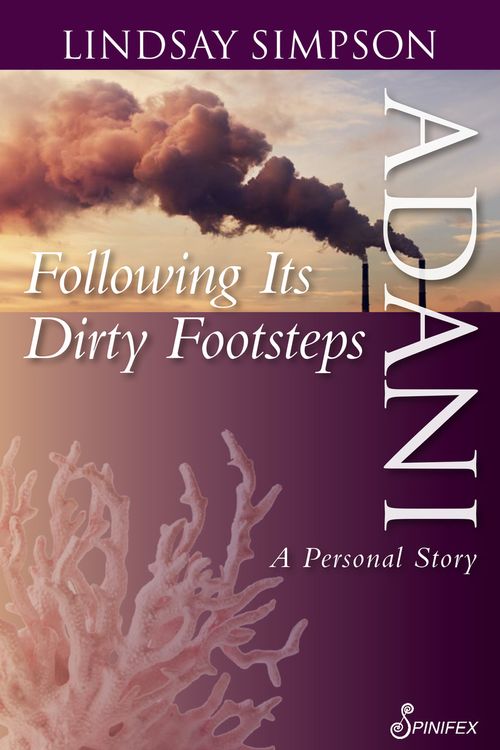 Cover Art for 9781925581478, Adani: Following Their Dirty Footsteps by Lindsay Simpson