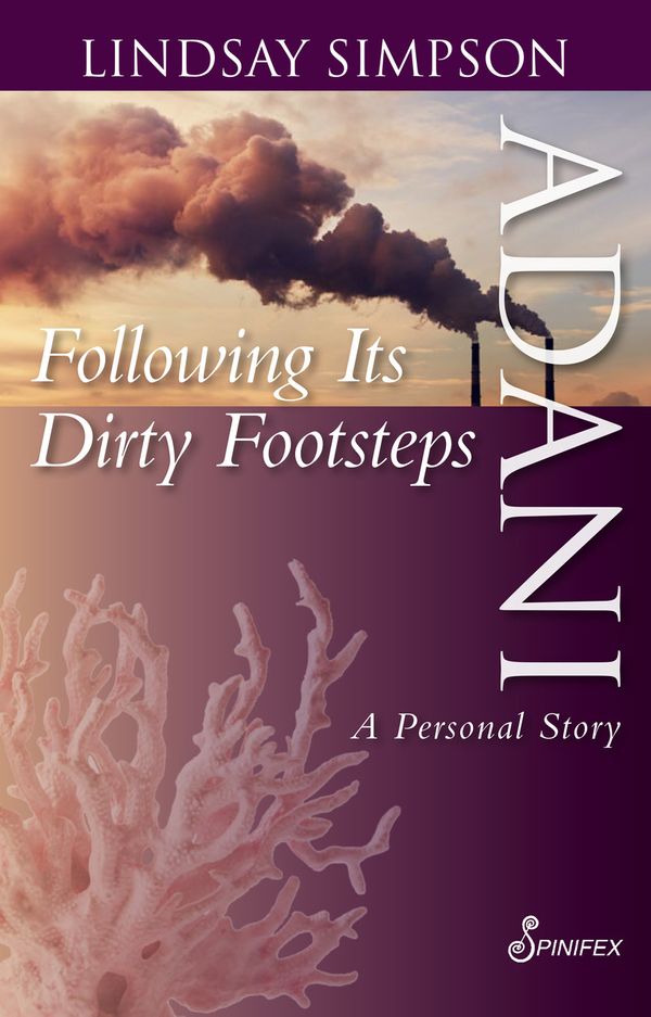 Cover Art for 9781925581478, Adani: Following Their Dirty Footsteps by Lindsay Simpson