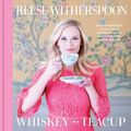 Cover Art for 9781471166228, Whisky in a Teacup by Reese Witherspoon