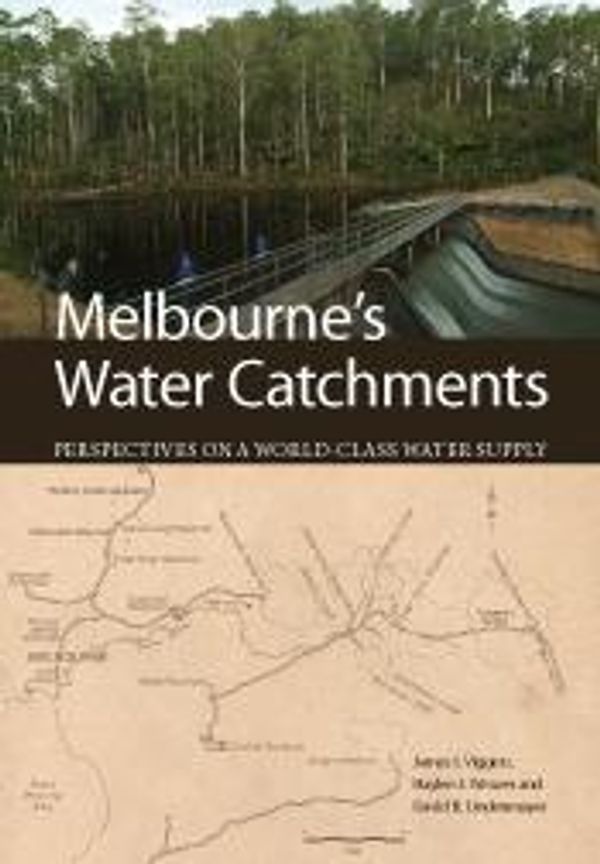 Cover Art for 9781486300082, Melbourne's Water CatchmentsPerspectives on a World-Class Water Supply by James Viggers,David Lindenmayer,Haylee Weaver