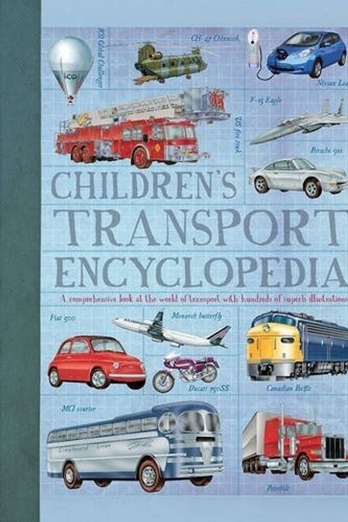 Cover Art for 9781784936129, Children's Encyclopedia of Transport: A comprehensive look at the world of transport with hundreds of superb illustrations by Philip Wilkinson