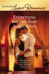 Cover Art for 9780373781560, Everything But the Baby (Harlequin Large Print Super Romance) by Kathleen O'Brien