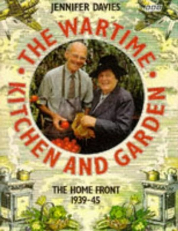 Cover Art for B01MRIHB0X, The Wartime Kitchen and Garden by Jennifer Davies (1993-10-28) by Unknown