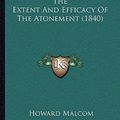 Cover Art for 9781165081769, The Extent and Efficacy of the Atonement (1840) by Howard Malcom