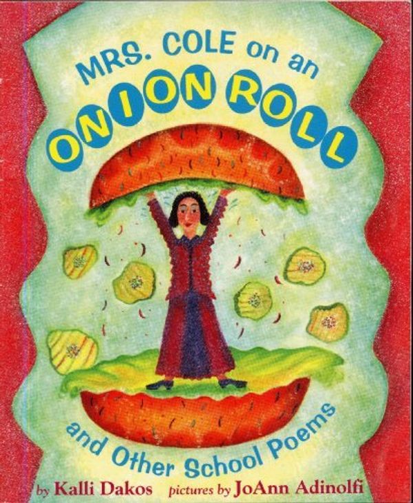 Cover Art for 9780439133340, MRS. COLE ON AN ONION ROLL And Other School Poems by Kalli Dakos, pictures by JoAnn Adinolfi by Kalli Dakos
