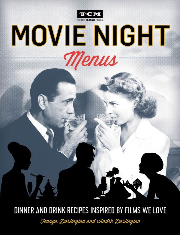 Cover Art for 9780762460939, Turner Classic MoviesMovie Night Menus: Dinner and Drink Recipes Ins... by Tenaya Darlington, André Darlington, Turner Classic Movies