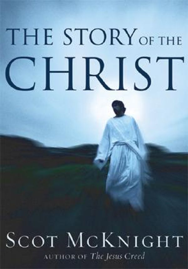 Cover Art for 9780801031618, The Story of the Christ by Scot McKnight