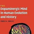 Cover Art for 9780521516990, The Dopaminergic Mind in Human Evolution and History by Fred H. Previc