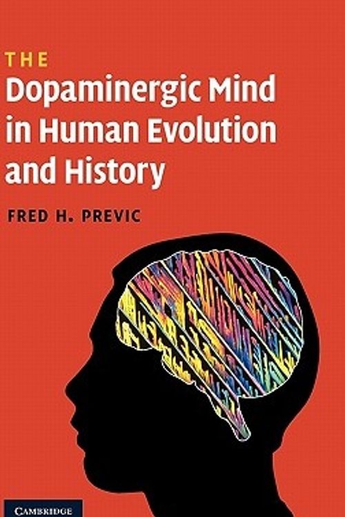 Cover Art for 9780521516990, The Dopaminergic Mind in Human Evolution and History by Fred H. Previc