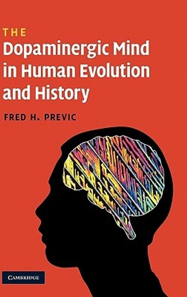 Cover Art for 9780521516990, The Dopaminergic Mind in Human Evolution and History by Fred H. Previc