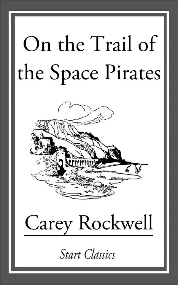Cover Art for 9781609777401, On the Trail of the Space Pirates by Carey Rockwell