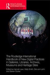 Cover Art for 9781138581296, The Routledge International Handbook of New Digital Practices in Galleries, Libraries, Archives, Museums and Heritage Sites by Hannah Lewi (editor), Wally Smith (editor), Dirk Vom Lehn (editor), Steven Cooke (editor)