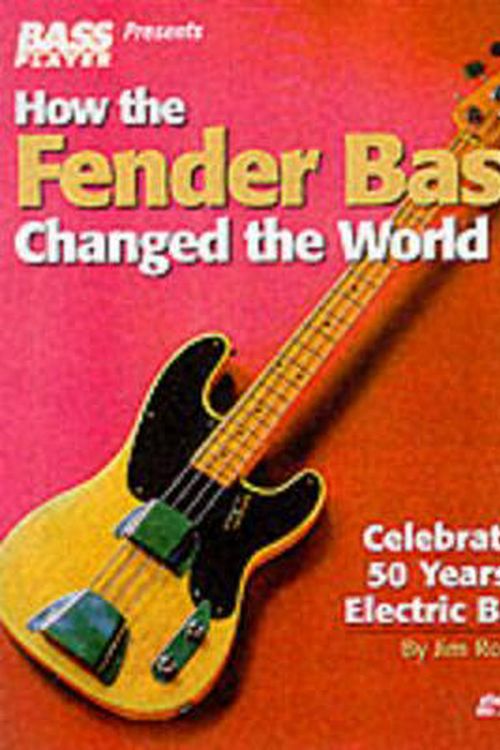 Cover Art for 9780879306304, How the Fender Bass Changed the World by Jim Roberts