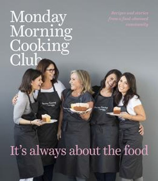 Cover Art for 9781460706497, It's Always About the Food by Monday Morning Cooking Club