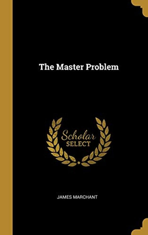 Cover Art for 9780270378283, The Master Problem by James Marchant