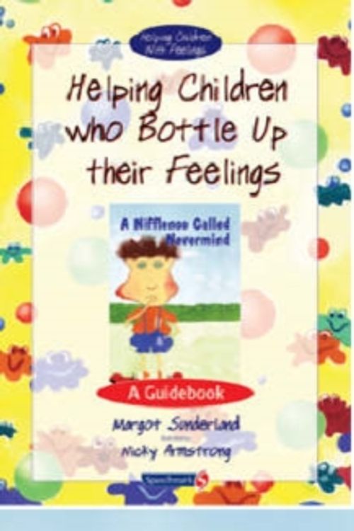 Cover Art for 9780863885013, Helping Children Who Bottle Up Their Feelings and a Nifflenoo Called Nevermind: AND Nifflenoo Called Nevermind by Margot Sunderland