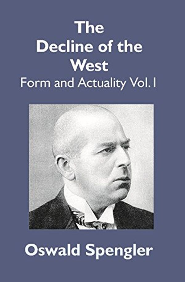 Cover Art for 9789351286790, The Decline of The West: Form and Actuality Vol.1 [Hardcover] [Jan 01, 2017] Oswald Spengler by Oswald Spengler