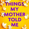 Cover Art for 9780751569490, Things My Mother Told Me by Tanya Atapattu