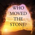 Cover Art for 1230001341652, Who Moved the Stone? by Frank Morison