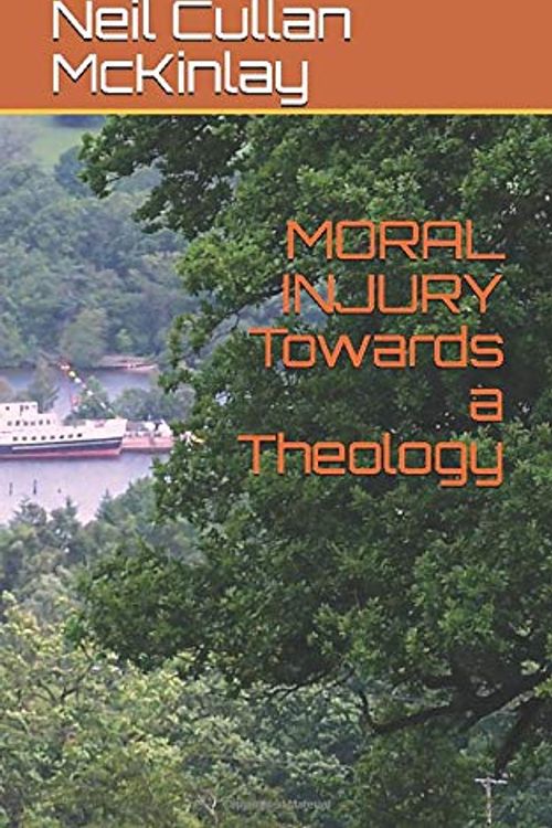 Cover Art for 9798646710810, MORAL INJURY: Towards a Theology by Neil Cullan McKinlay