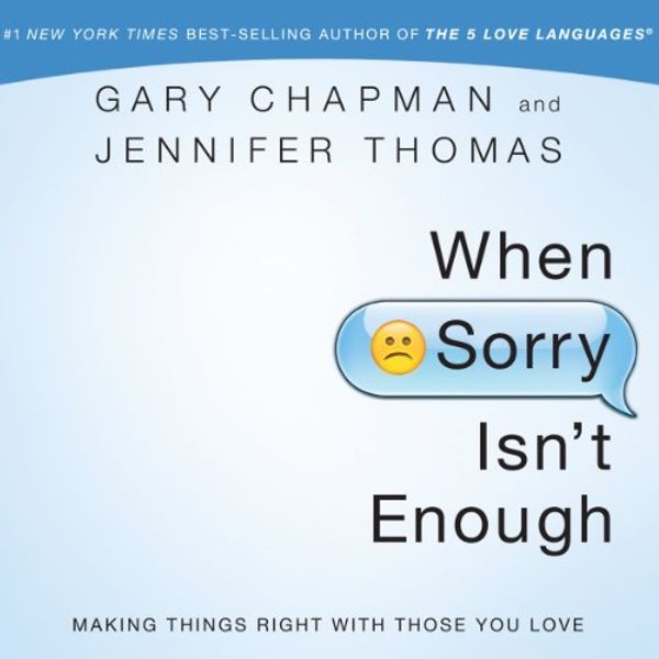 Cover Art for B00NPBE21O, When Sorry Isn't Enough: Making Things Right with Those You Love by Gary Chapman, Jennifer Thomas
