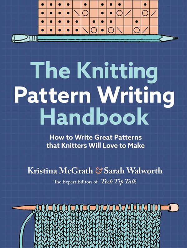 Cover Art for 9781635866247, The Knitting Pattern Writing Handbook: How to Write Great Patterns that Knitters Will Love to Make (-) by McGrath, Kristina, Walworth, Sarah