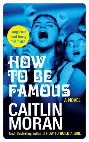 Cover Art for 9780091948986, How to Be Famous by Caitlin Moran