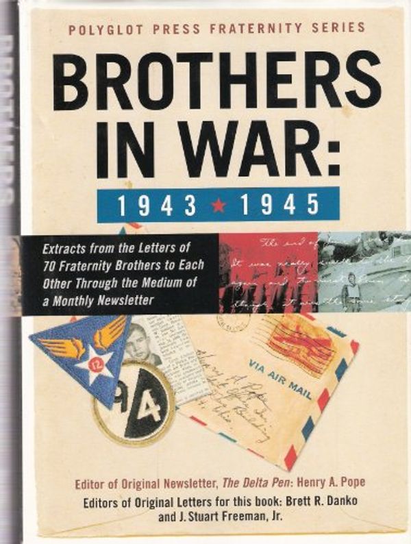 Cover Art for 9781411599994, Brothers in War: Extracts from the Letters of 73 Fraternity Brothers to Each Other by Danko, Brett (EDT)/ Freeman, J. Stuart, Jr (EDT)