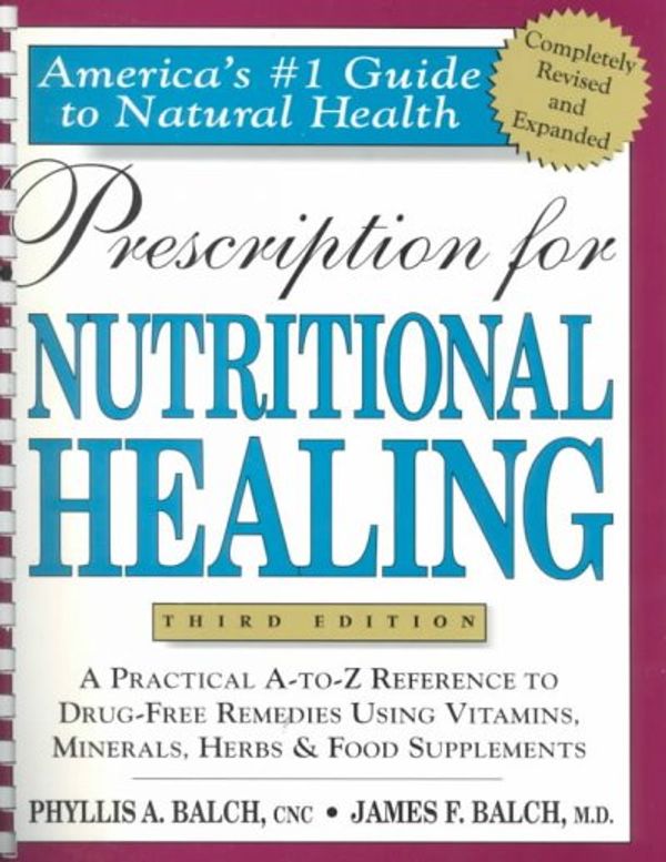 Cover Art for 9781583330838, Prescription for Nutritional Healing : Practical A-Z Reference to Drug-Free Remedies Using Vitamins, Minerals, Herbs & Food Supplements by James F. Balch