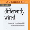 Cover Art for 9781978657717, Differently Wired: Raising an Exceptional Child in a Conventional World by Deborah Reber
