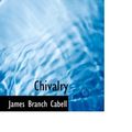 Cover Art for 9780554333366, Chivalry by James Branch Cabell