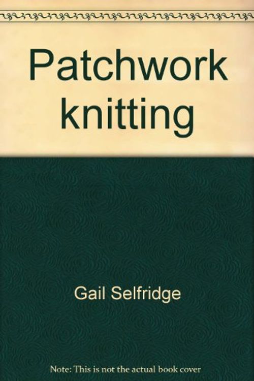 Cover Art for 9780823039296, Patchwork knitting by Gail Selfridge