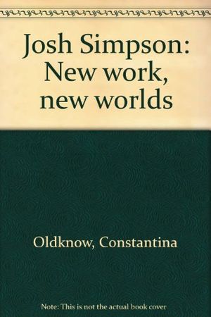 Cover Art for 9781880640012, Josh Simpson: New work, new worlds by Constantina Oldknow