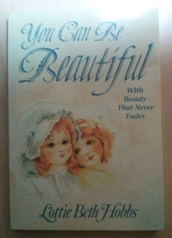 Cover Art for 9780913838013, You Can Be Beautiful by Hobbs, Lottie Beth