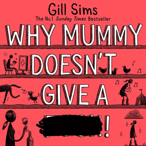 Cover Art for 9780008301286, Why Mummy Doesn't Give a ****! by Gill Sims