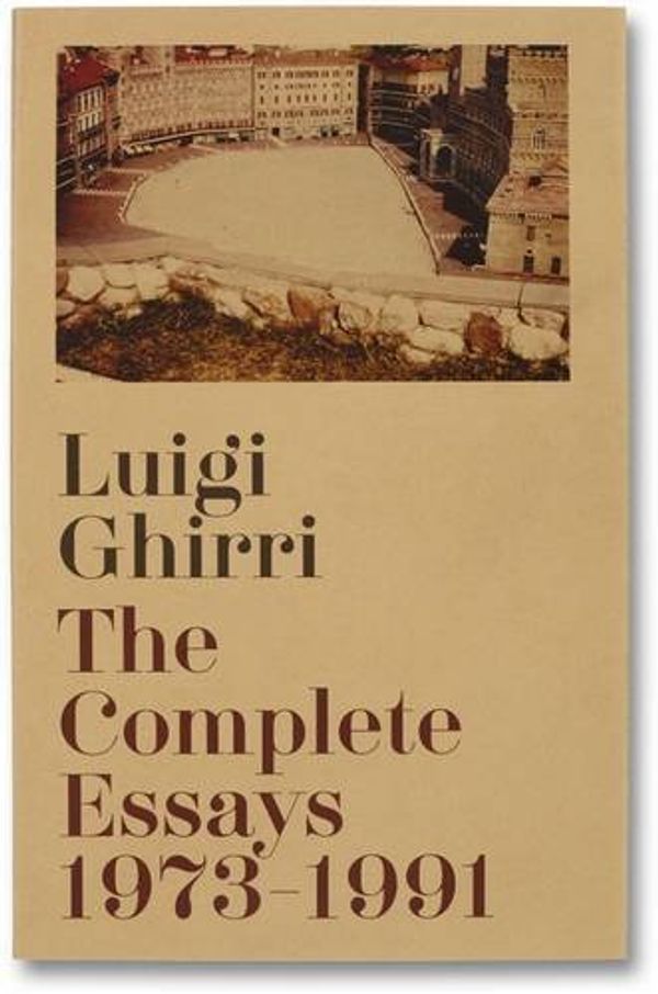 Cover Art for 9781910164143, The Complete Essays 1973-1991 by Luigi Ghirri