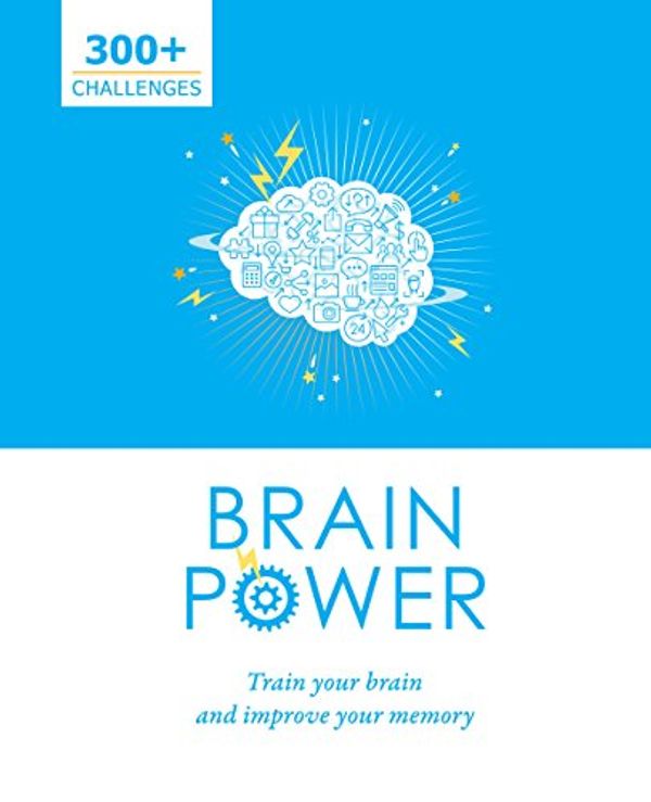 Cover Art for 9781474841566, Brain Power: Train Your Brain and Improve Your Memory by Parragon Books Ltd
