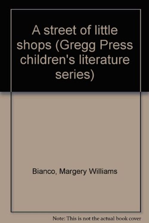 Cover Art for 9780839827252, A STREET OF LITTLE SHOPS (GREGG PRESS CHILDREN\'S LITERATURE SERIES) by MARGERY WILLIAMS BIANCO