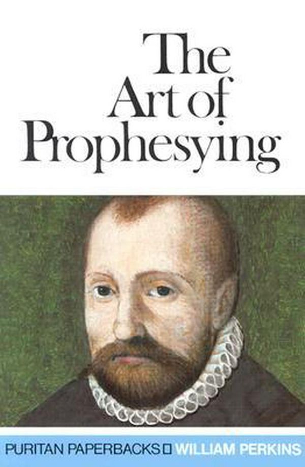 Cover Art for 9780851516899, Art of Prophesying by William Perkins