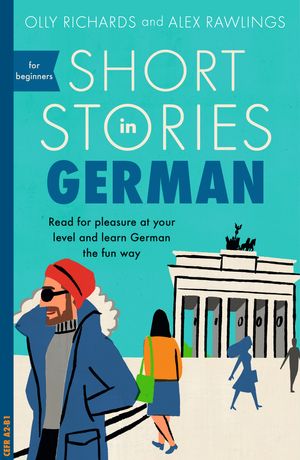 Cover Art for 9781473683372, Short Stories in German for Beginners: Read for pleasure at your level, expand your vocabulary and learn German the fun way! by Alex Rawlings