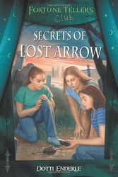 Cover Art for 9780738703893, Secrets of Lost Arrow by Dotti Enderle