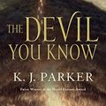 Cover Art for B016VCHZ0S, The Devil You Know by K. J. Parker