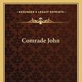 Cover Art for 9781163720097, Comrade John by Samuel Merwin