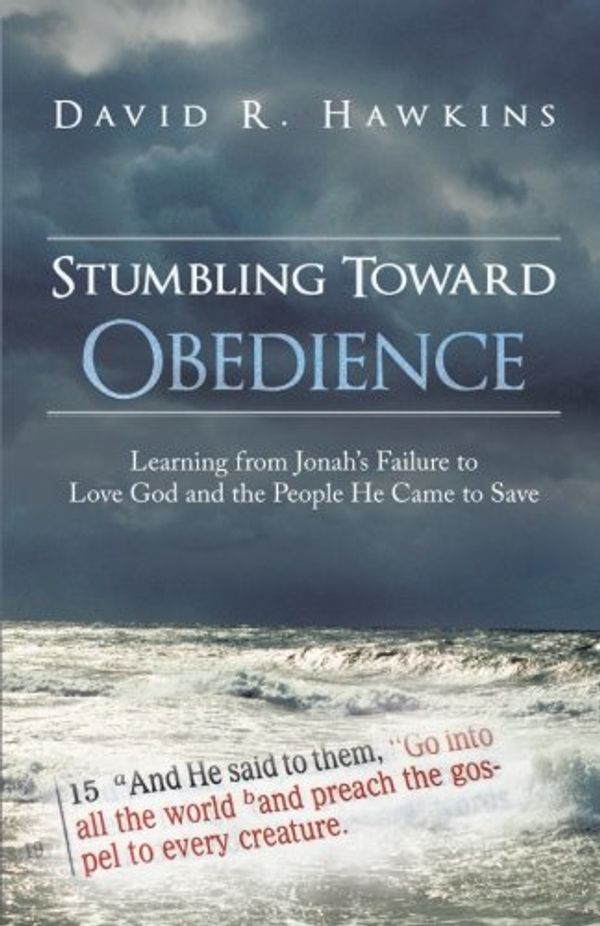 Cover Art for 9781449799076, Stumbling Toward Obedience: Learning from Jonah’s Failure to Love God and the People He Came to Save by David R. Hawkins