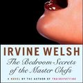 Cover Art for 9780393329667, The Bedroom Secrets of the Master Chefs by Irvine Welsh