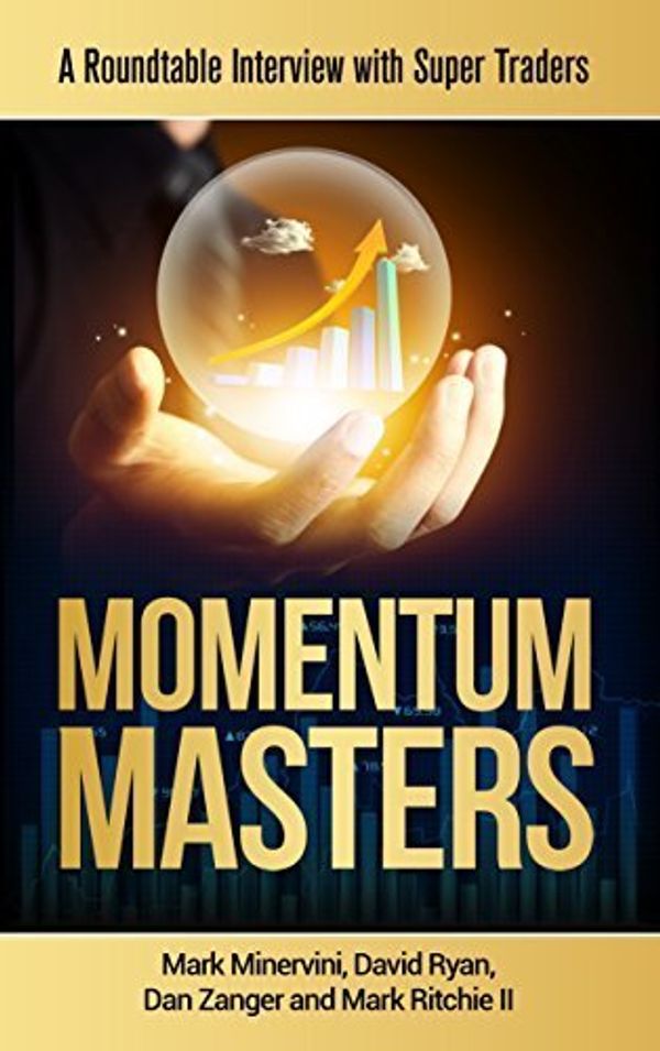 Cover Art for 9780996307925, Momentum Masters - A Roundtable Interview with Super Traders - Minervini, Ryan, Zanger & Ritchie II by Mark Minervini
