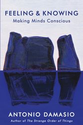 Cover Art for 9781472147332, Feeling and Knowing: Making Minds Conscious by Antonio Damasio