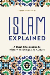 Cover Art for 9781646113231, Islam Explained: A Short Introduction to History, Teachings, and Culture by Ahmad Rashid Salim