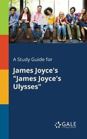 Cover Art for 9781375382717, A Study Guide for James Joyce's "James Joyce's Ulysses" by Cengage Learning Gale
