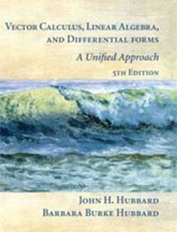 Cover Art for 9780971576681, Vector Calculus, Linear Algebra, and Differential Forms: A Unified Approach by John Hubbard; Barbara Burke Hubbard
